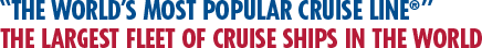 The World’s Most Popular Cruise Line. The Largest Fleet of Cruise Ships in the World The World’s Most Popular Cruise Line. The Largest Fleet of Cruise Ships in the World