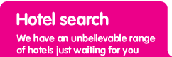 Hotel search, we have an unbelievable range of hotels just waiting for you