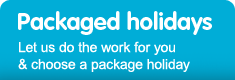 Packaged Holidays, let us do the work for you & choose a package holiday