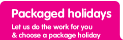 Packaged Holidays, let us do the work for you & choose a package holiday
