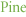 Pine