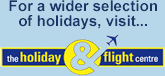 For a wider selection of holidays, visit... the holiday & flight centre