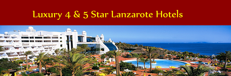 4 & 5 star Lanzarote Hotels 4 & 5 Star Lanzarote Hotels - Canary Islands