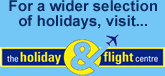 For a wider selection of holidays, visit... the holiday & flight centre