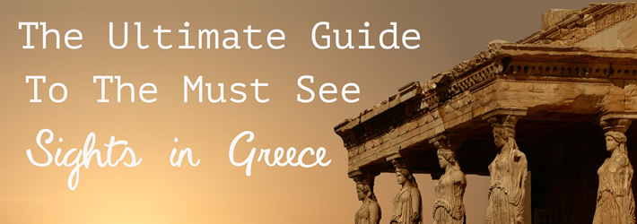 The Ultimate Guide to the Must See Sights in Greece