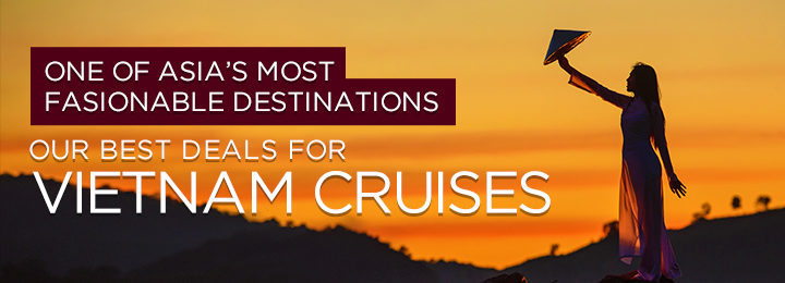 One of Asia's most fashionable destinations our Best Deals for Vietnam Cruises