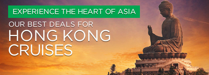 Experience the Heart of Asia Best deals for Hong Kong Cruises