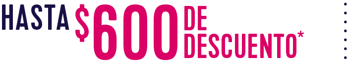 Hasta $600 USD de descuento