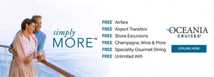 Oceania Cruises Simply More Free Airfare, Free Airport Transfers, Free Shore Excursions, Free Champagne